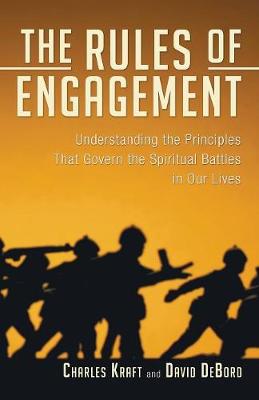 The Rules of Engagement: Understanding the Principles That Govern the Spiritual Battles in Our Lives (Paperback)