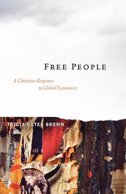 Free People: A Christian Response to Global Economics (Paperback)
