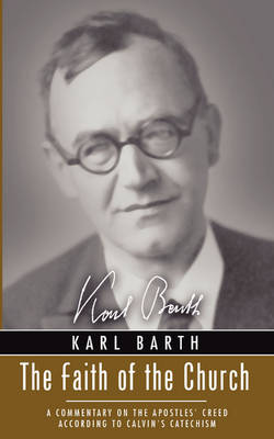 Faith of the Church: A Commentary on the Apostles' Creed According to Calvin's Catechism (Paperback)