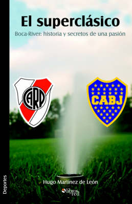 El Superclasico. Boca-River: Historia y Secretos de Una Pasion (Paperback)