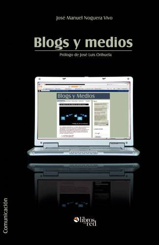 Blogs y Medios. Las Claves de Una Relacion de Interes Mutuo (Paperback)