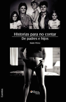 Historias Para No Contar. de Padres E Hijos (Paperback)