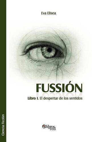 Fussion. Libro I. El Despertar de Los Sentidos (Paperback)
