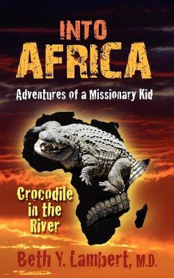Into Africa: Adventures of a Missionary Kid - Crocodile in the River (Paperback)