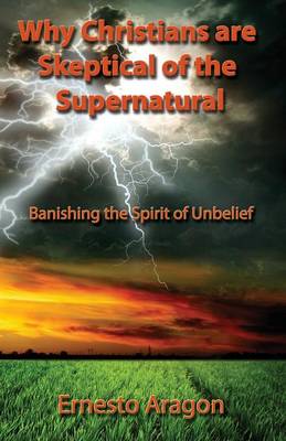 Why Christians Are Skeptical of the Supernatural (Paperback)