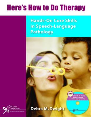 Here's How to Do Therapy: Hands-on Core Skills in Speech-language Pathology