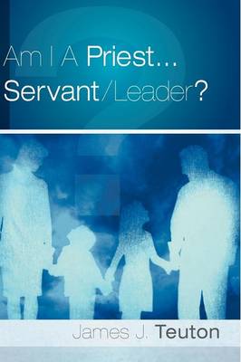Am I A Priest...Servant/Leader? (Paperback)