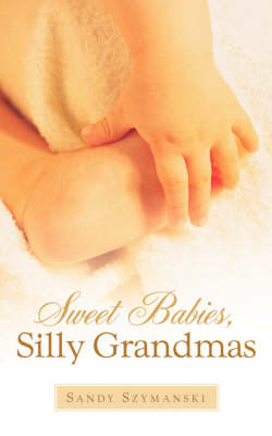 Sweet Babies, Silly Grandmas (Paperback)