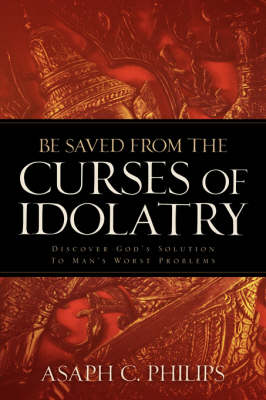 Be Saved from the Curses of Idolatry (Paperback)