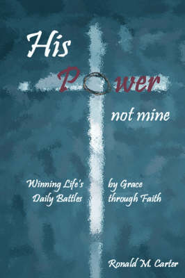 His Power--Not Mine (Hardback)