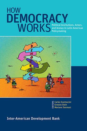 How Democracy Works - Political Institutions, Actors, and Arenas in Latin American Policymaking (Paperback)