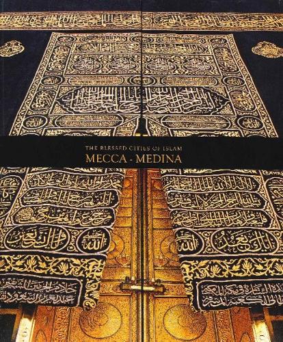 The Blessed Cities of Islam: Mecca-Medina: Mecca - Medina (Hardback)