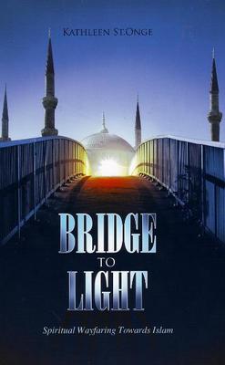 Bridge to Light: Spiritual Wayfaring Towards Islam (Paperback)