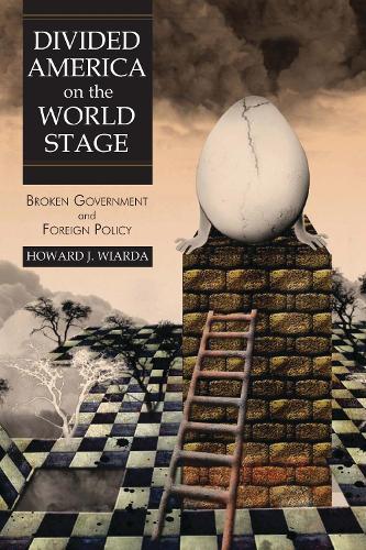 Divided America on the World Stage: Broken Government and Foreign Policy (Paperback)