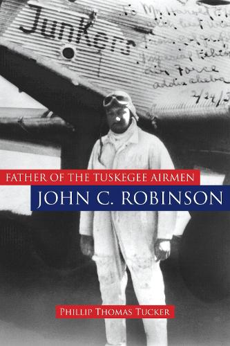 Father of the Tuskegee Airmen, John C. Robinson (Hardback)