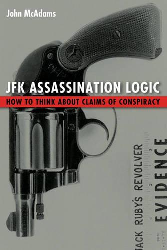 JFK Assassination Logic: How to Think About Claims of Conspiracy (Hardback)
