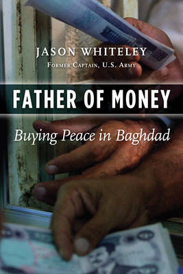 Father of Money: Buying Peace in Baghdad (Hardback)