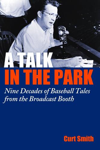A Talk in the Park: Nine Decades of Baseball Tales from the Broadcast Booth (Hardback)