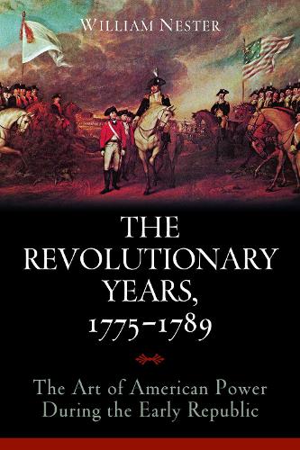 The Revolutionary Years, 1775-1789: The Art of American Power During the Early Republic (Hardback)