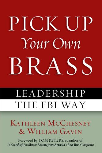 Pick Up Your Own Brass: Leadership the FBI Way (Paperback)