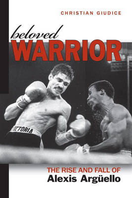 Beloved Warrior: The Rise and Fall of Alexis ArguEllo (Hardback)