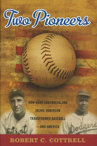 Two Pioneers: How Hank Greenberg and Jackie Robinson Transformed Baseball--and America (Hardback)