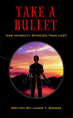 Take A Bullet: Has Infidelity Affected Your Life? (Paperback)