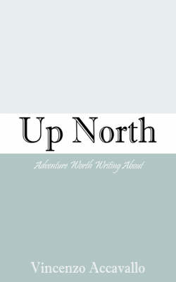 Up North: Adventure Worth Writing about (Paperback)