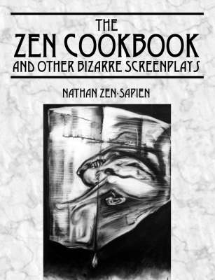The Zen Cookbook and Other Bizarre Screenplays (Paperback)