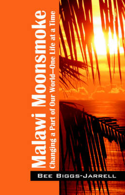 Malawi Moonsmoke: Changing a Part of Our World -- One Life at a Time (Paperback)