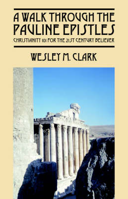 A Walk Through the Pauline Epistles: Christianity 101 for the 21st Century Believer (Paperback)