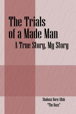 The Trials of a Made Man: A True Story, My Story (Paperback)