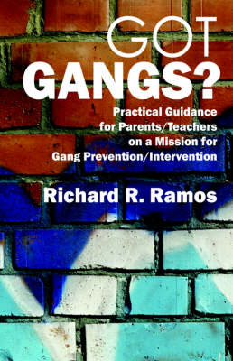 Got Gangs? Practical Guidance for Parents/Teachers on a Mission for Gang Prevention/Intervention (Paperback)
