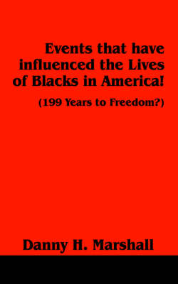 Events That Have Influenced the Lives of Blacks in America!: 199 Years to Freedom? (Paperback)