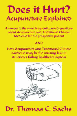 Does It Hurt? Acupuncture Explained: Answers to the Most Frequently Asked Questions about Acupuncture and Traditional Chinese Medicine (Paperback)