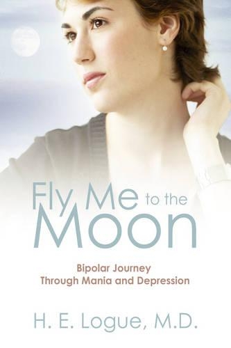 Fly Me to the Moon: Bipolar Journey Through Mania and Depression (Hardback)