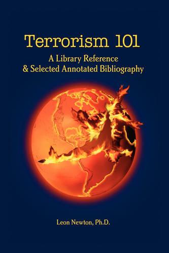 Terrorism 101: A Library Reference & Selected Annotated Bibliography (Hardback)
