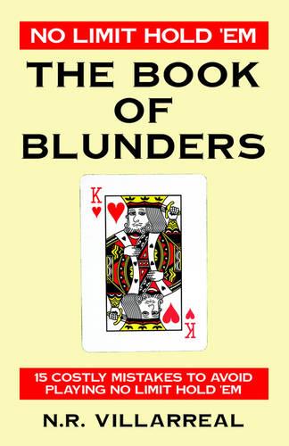 No Limit Hold 'Em: The Book of Blunders - 15 COSTLY MISTAKES TO AVOID WHILE PLAYING NO LIMIT TEXAS HOLD 'EM (Paperback)