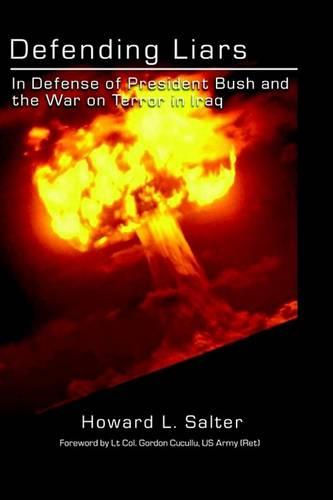 Defending Liars: In Defense of President Bush and the War on Terror in Iraq (Hardback)