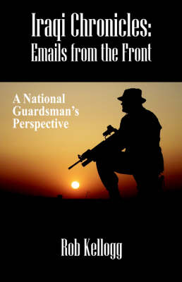 Iraqi Chronicles: Emails from the Front - A National Guardsman's Perspective (Paperback)