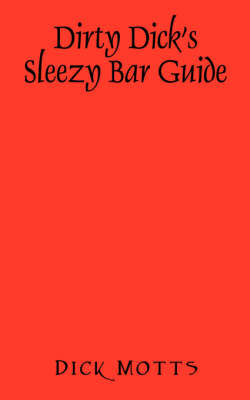 Dirty Dick's Sleezy Bar Guide (Paperback)