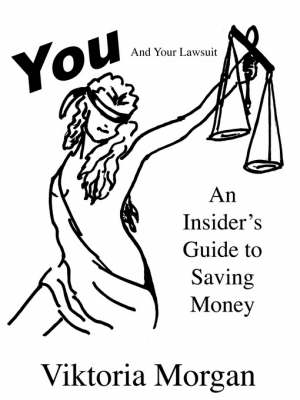 You and Your Lawsuit: An Insider's Guide to Saving Money (Paperback)