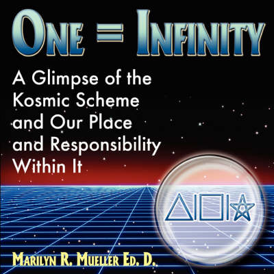 One = Infinity: A Glimpse of the Grand Kosmic Scheme and Our Place and Responsibility Within It (Paperback)
