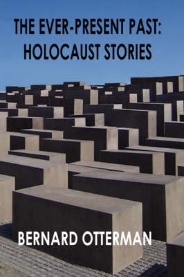 The Ever-Present Past: Holocaust Stories (Hardback)