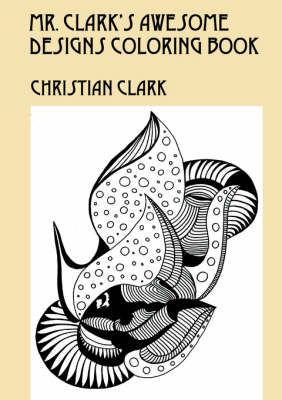 Mr. Clark's Awesome Designs Coloring Book (Paperback)