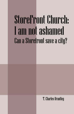 Storefront Church: I Am Not Ashamed - Can a Storefront Save a City? (Paperback)
