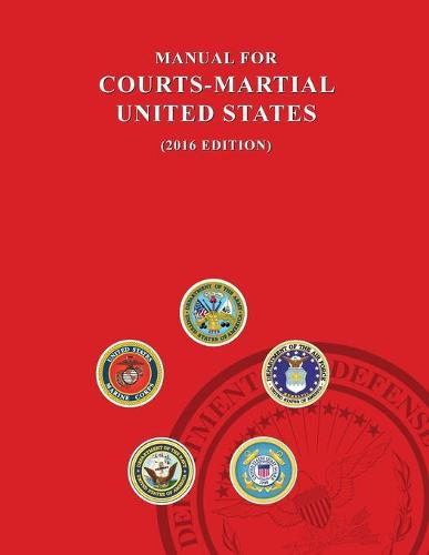 Manual for Courts-Martial, United States 2016 Edition - Manual for Courts-Martial (Paperback)