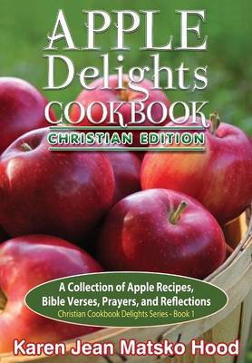 Apple Delights Cookbook, Christian Edition (Hardback)