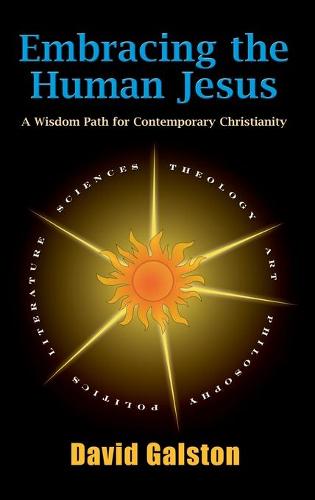 Embracing the Human Jesus: A Wisdom Path for Contemporary Christianity (Hardback)