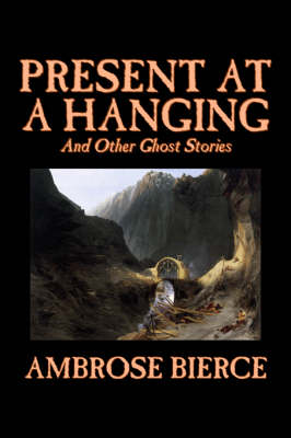 Present at a Hanging and Other Ghost Stories (Hardback)